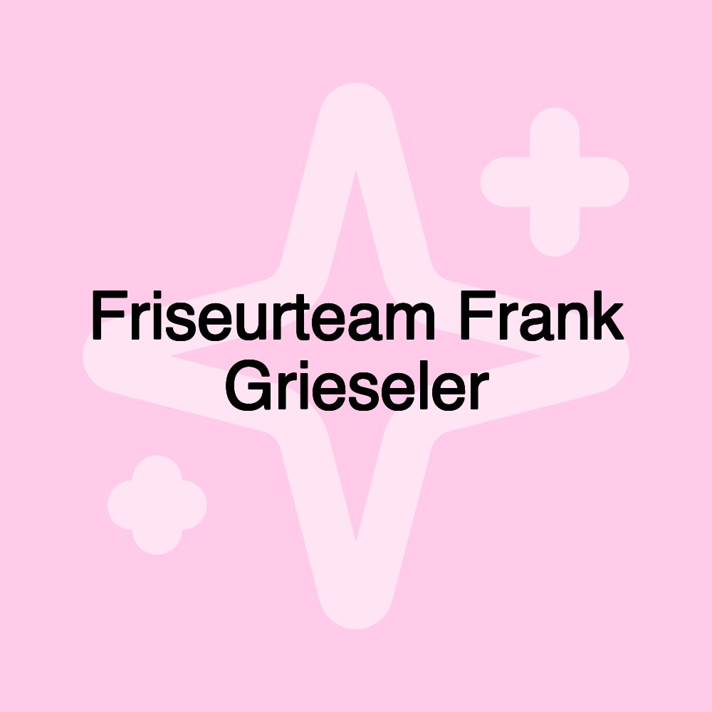 Friseurteam Frank Grieseler