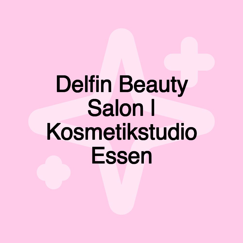 Delfin Beauty Salon | Kosmetikstudio Essen