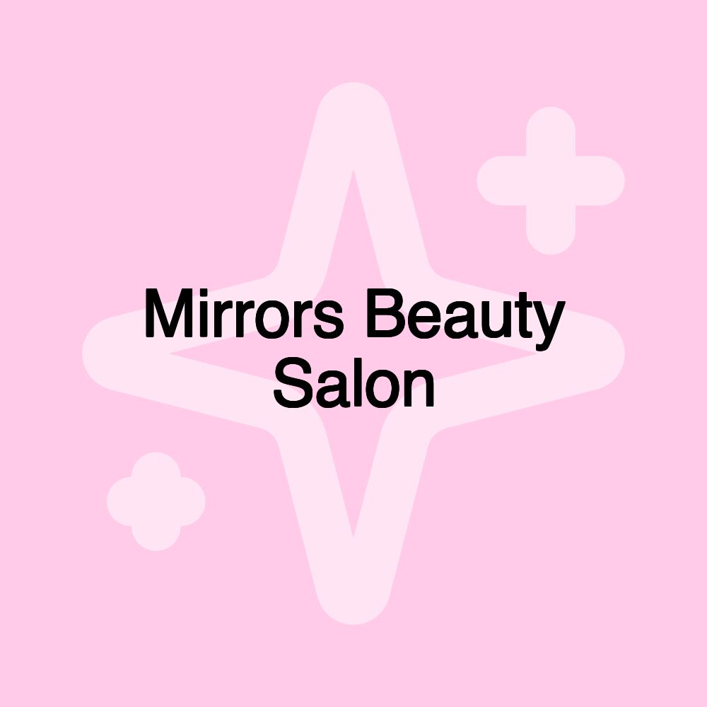 Mirrors Beauty Salon