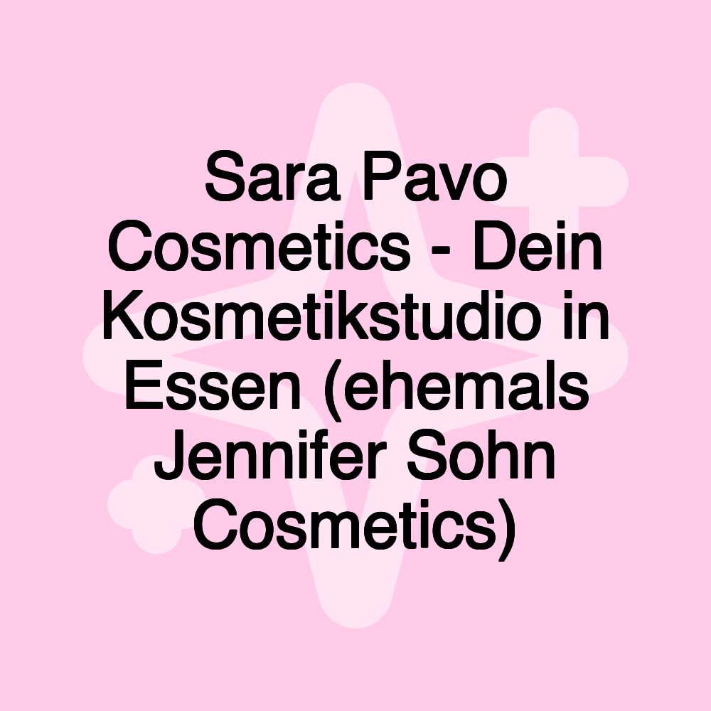 Sara Pavo Cosmetics - Dein Kosmetikstudio in Essen (ehemals Jennifer Sohn Cosmetics)