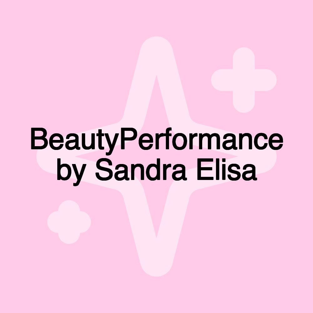 BeautyPerformance by Sandra Elisa