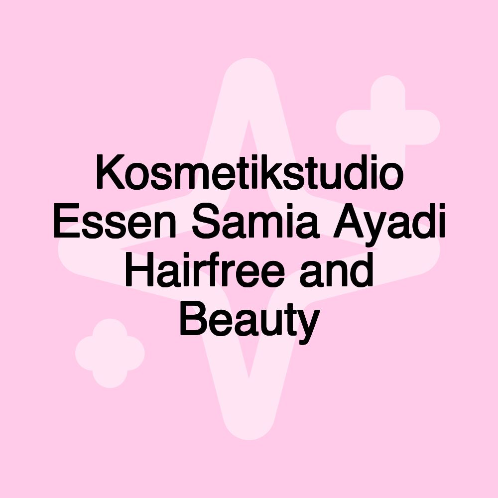 Kosmetikstudio Essen Samia Ayadi Hairfree and Beauty