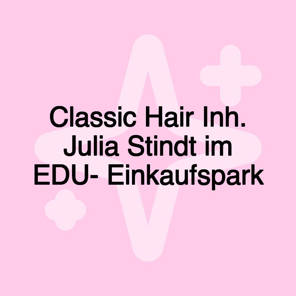 Classic Hair Inh. Julia Stindt im EDU- Einkaufspark