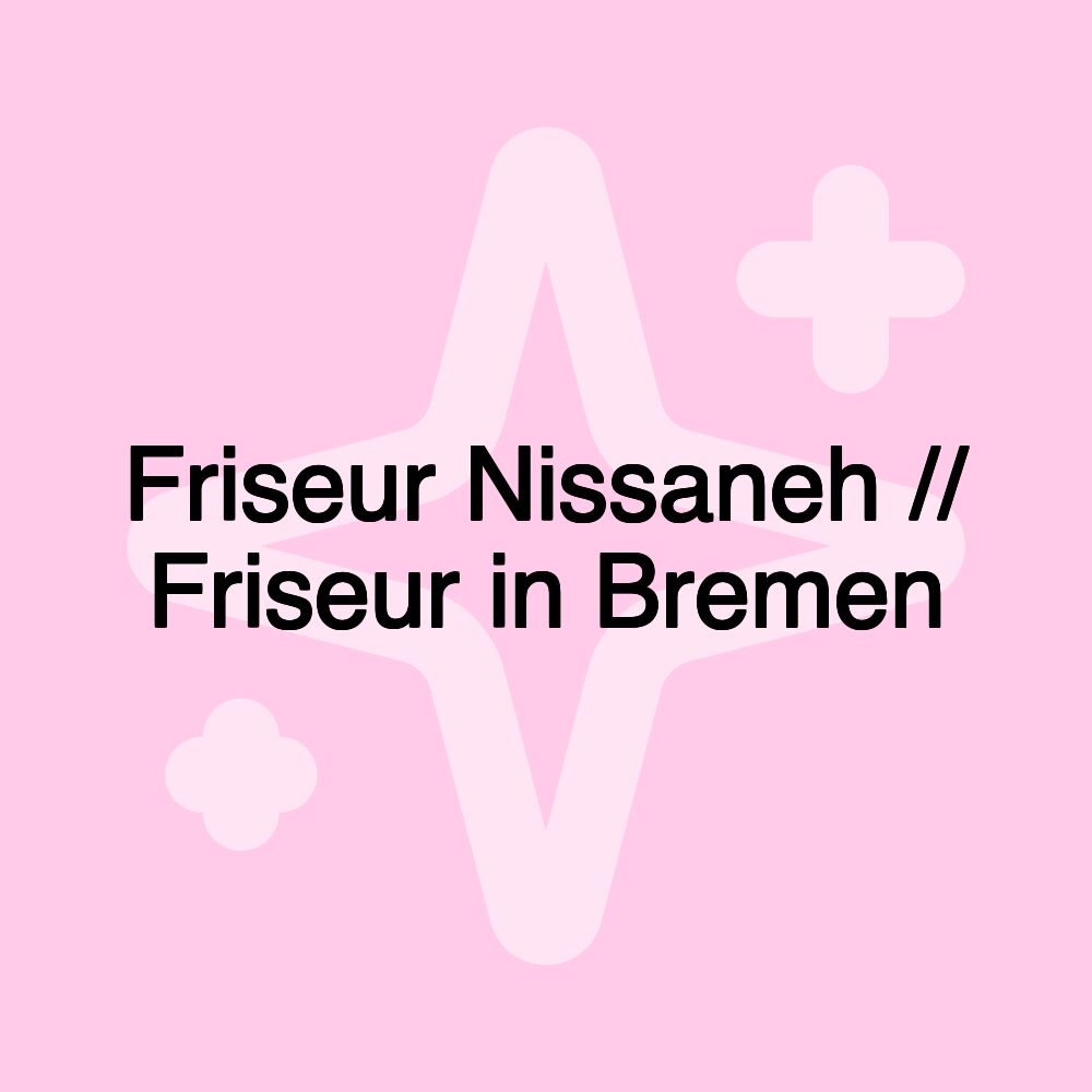 Friseur Nissaneh // Friseur in Bremen