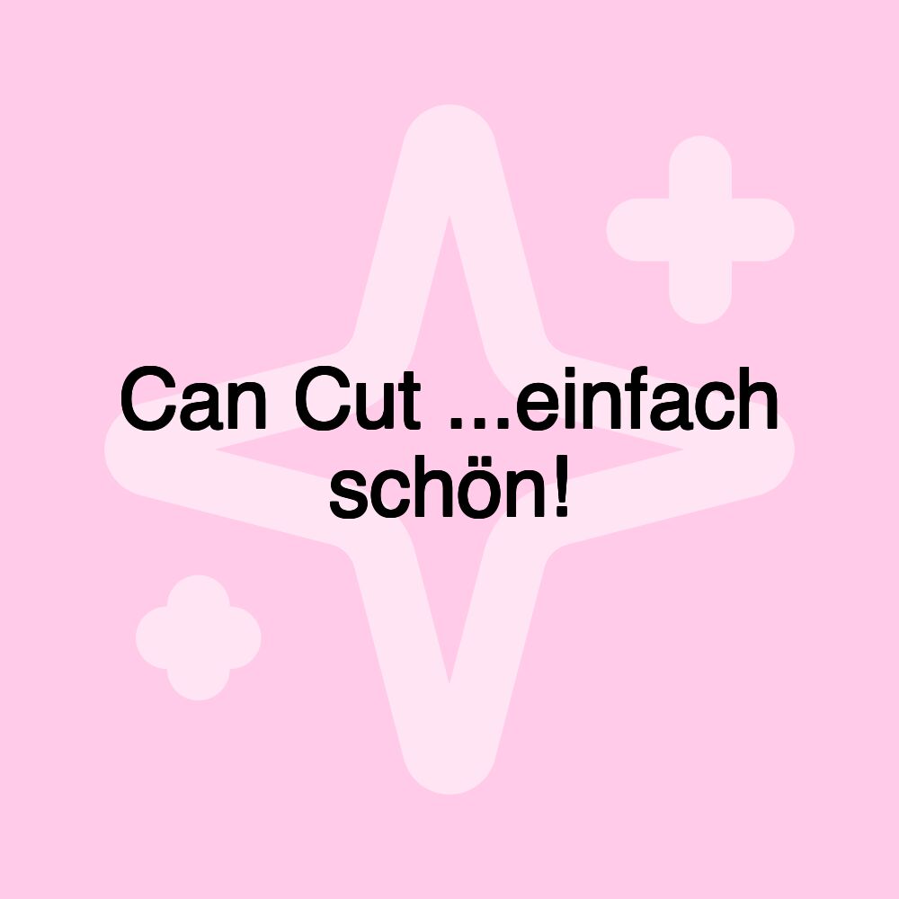 Can Cut ...einfach schön!