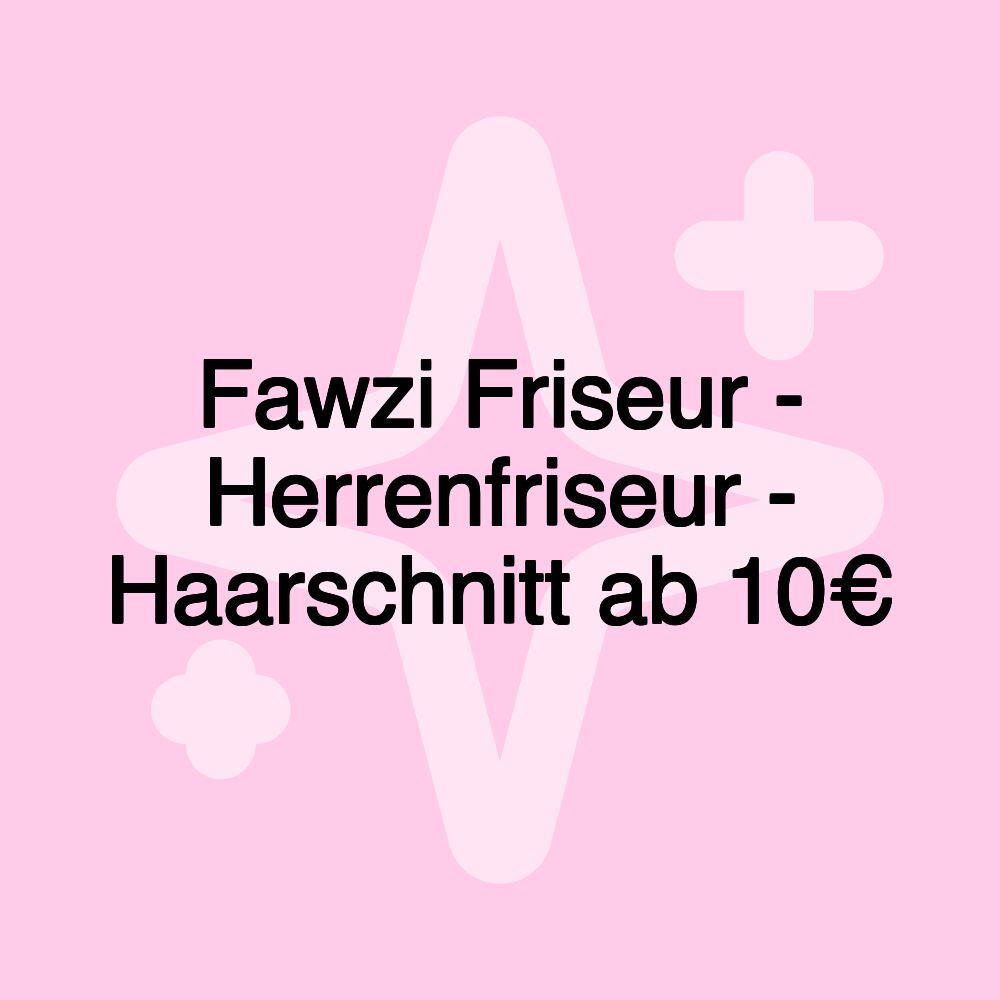 Fawzi Friseur - Herrenfriseur - Haarschnitt ab 10€