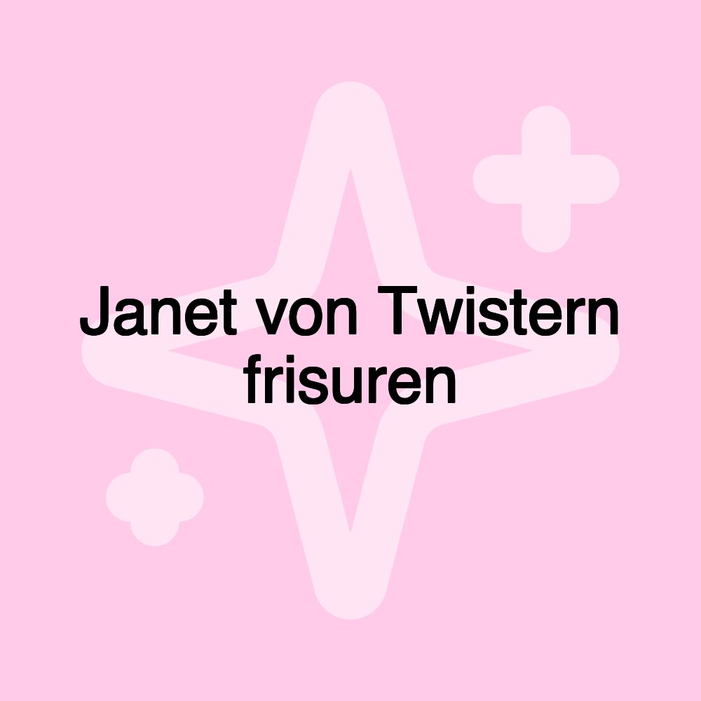 Janet von Twistern frisuren