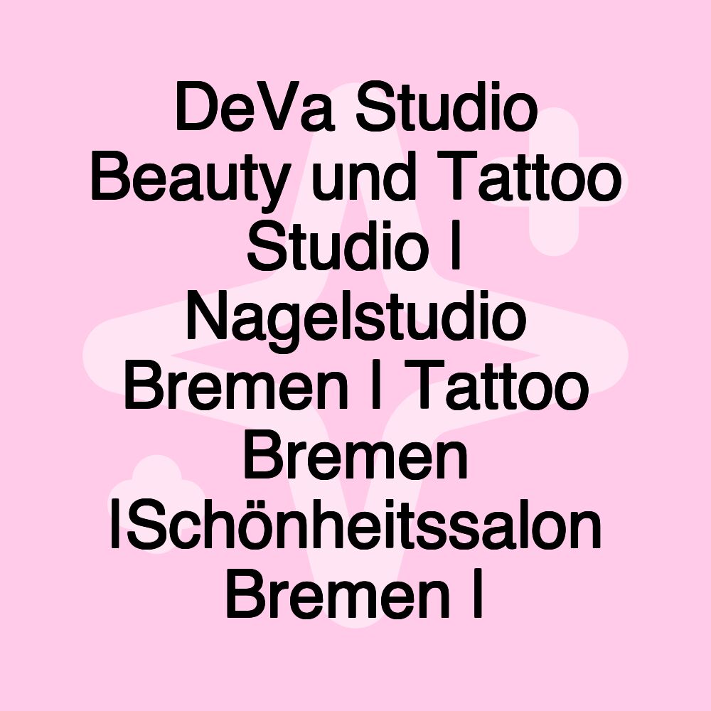 DeVa Studio Beauty und Tattoo Studio | Nagelstudio Bremen | Tattoo Bremen |Schönheitssalon Bremen |