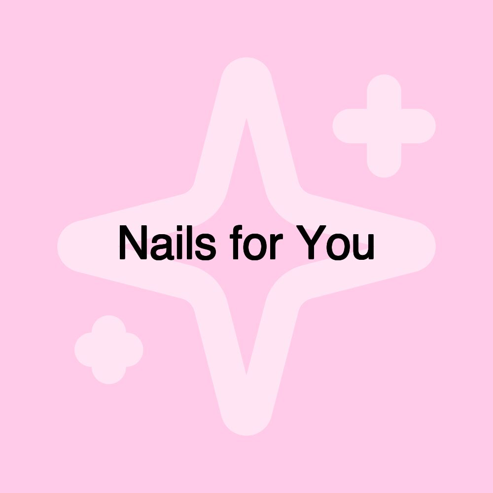 Nails for You