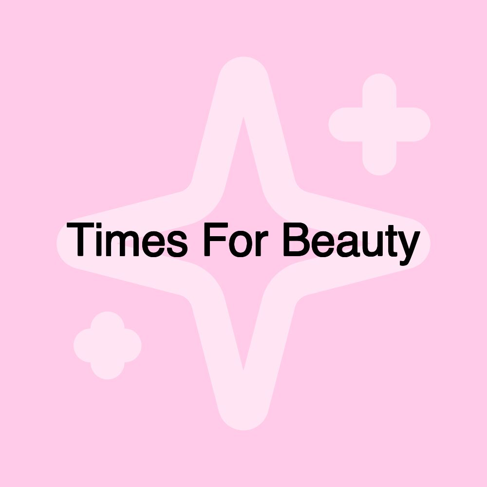 Times For Beauty