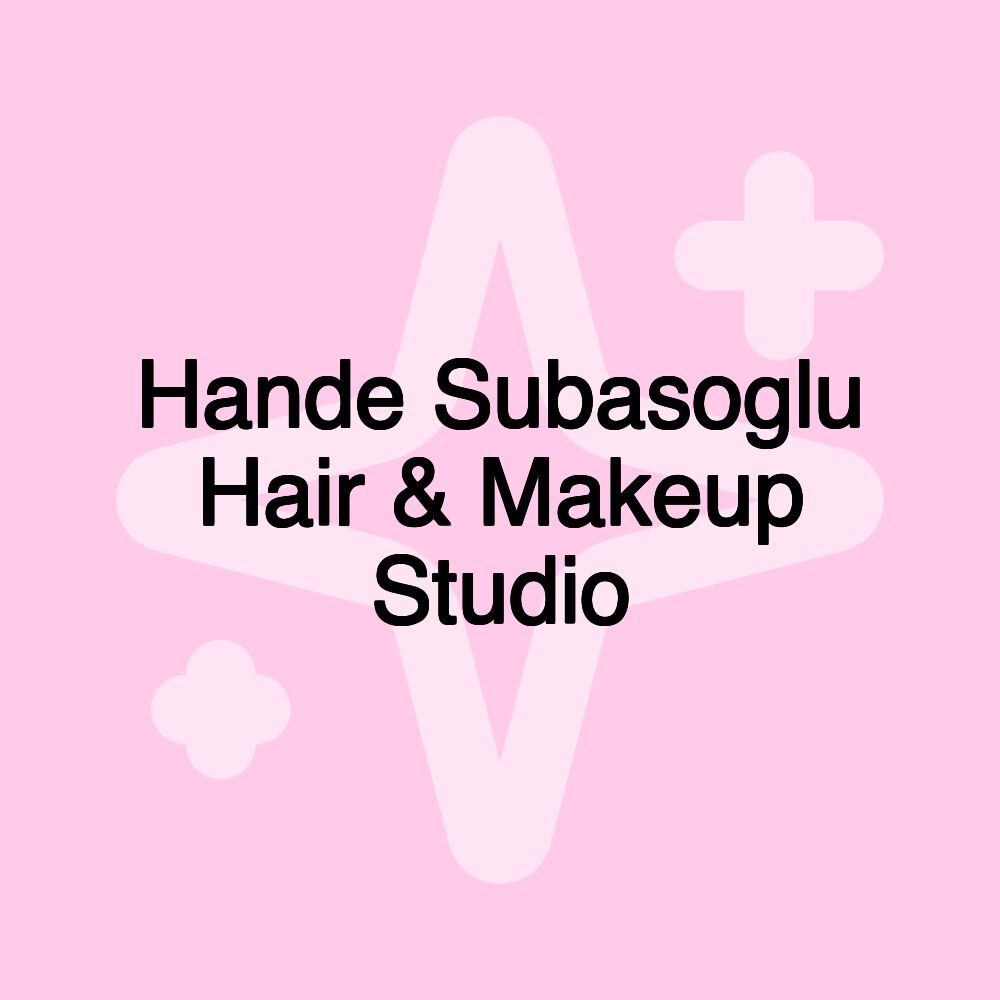 Hande Subasoglu Hair & Makeup Studio