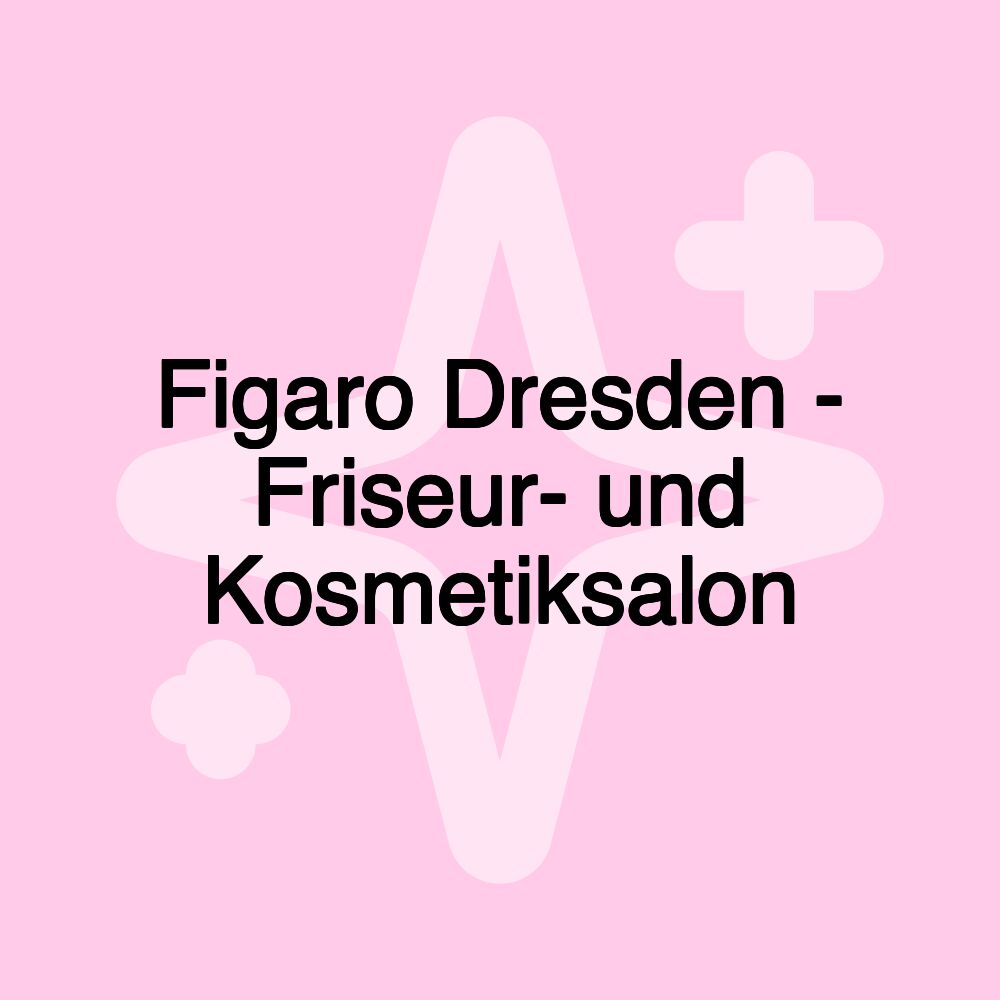 Figaro Dresden - Friseur- und Kosmetiksalon