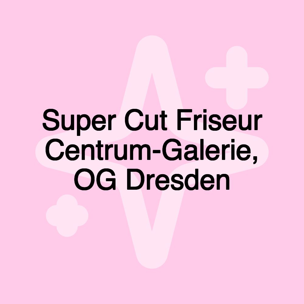 Super Cut Friseur Centrum-Galerie, OG Dresden