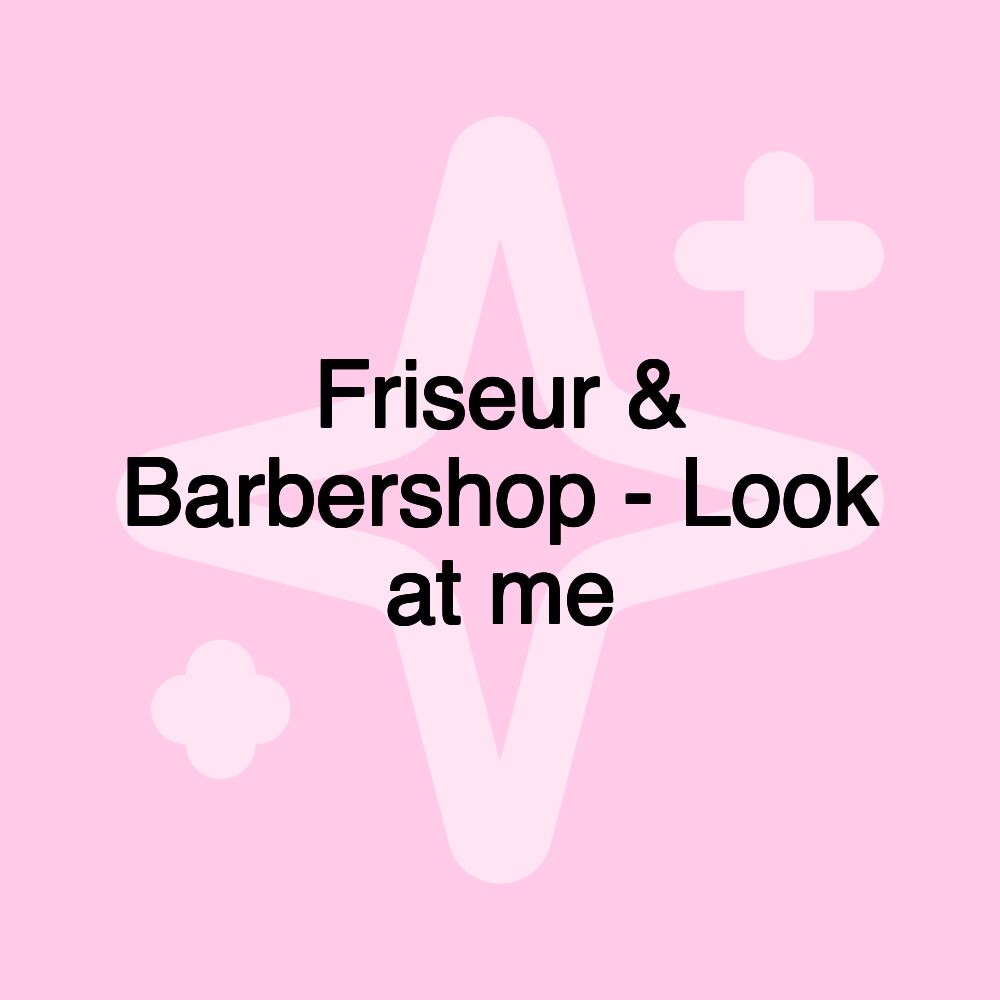 Friseur & Barbershop - Look at me