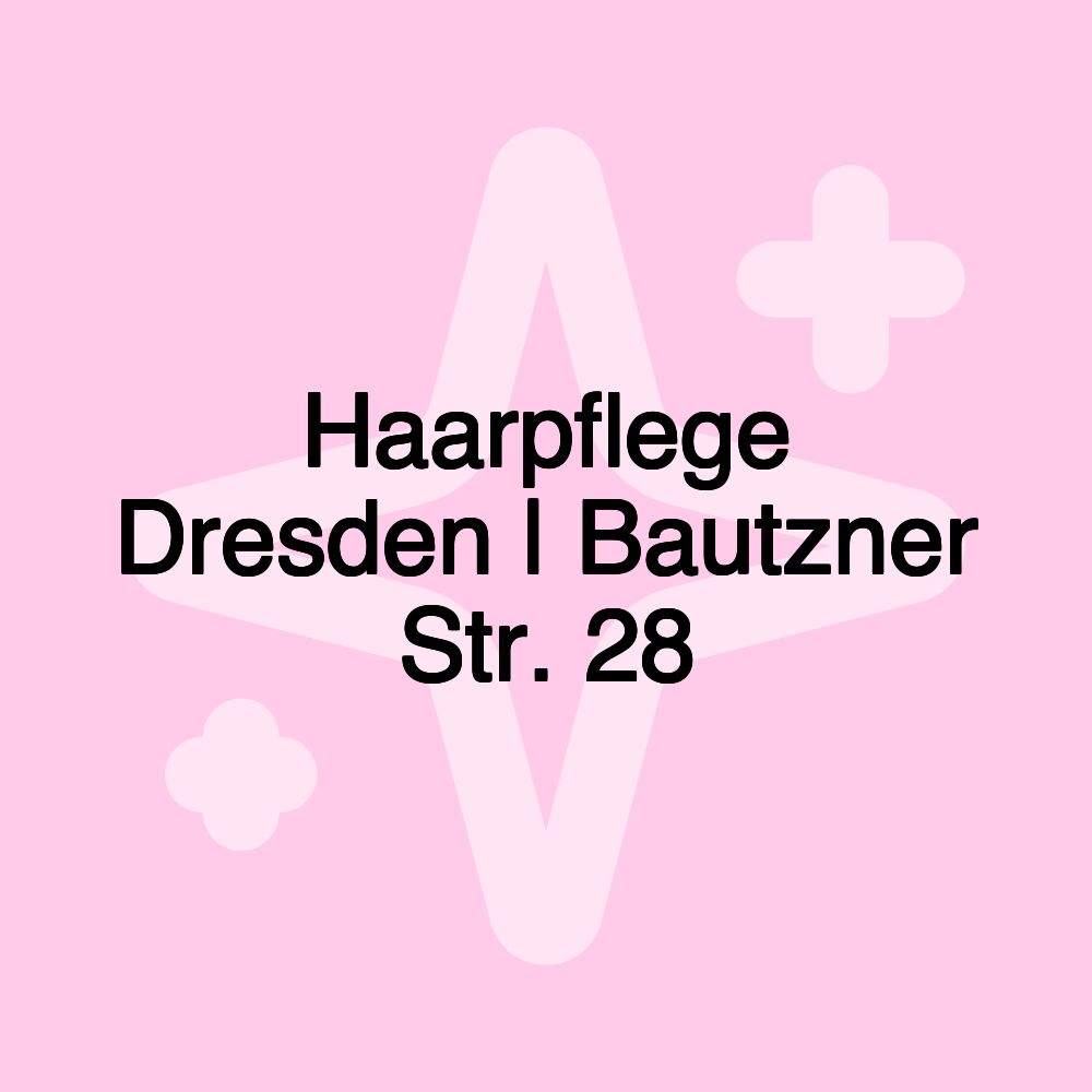 Haarpflege Dresden | Bautzner Str. 28