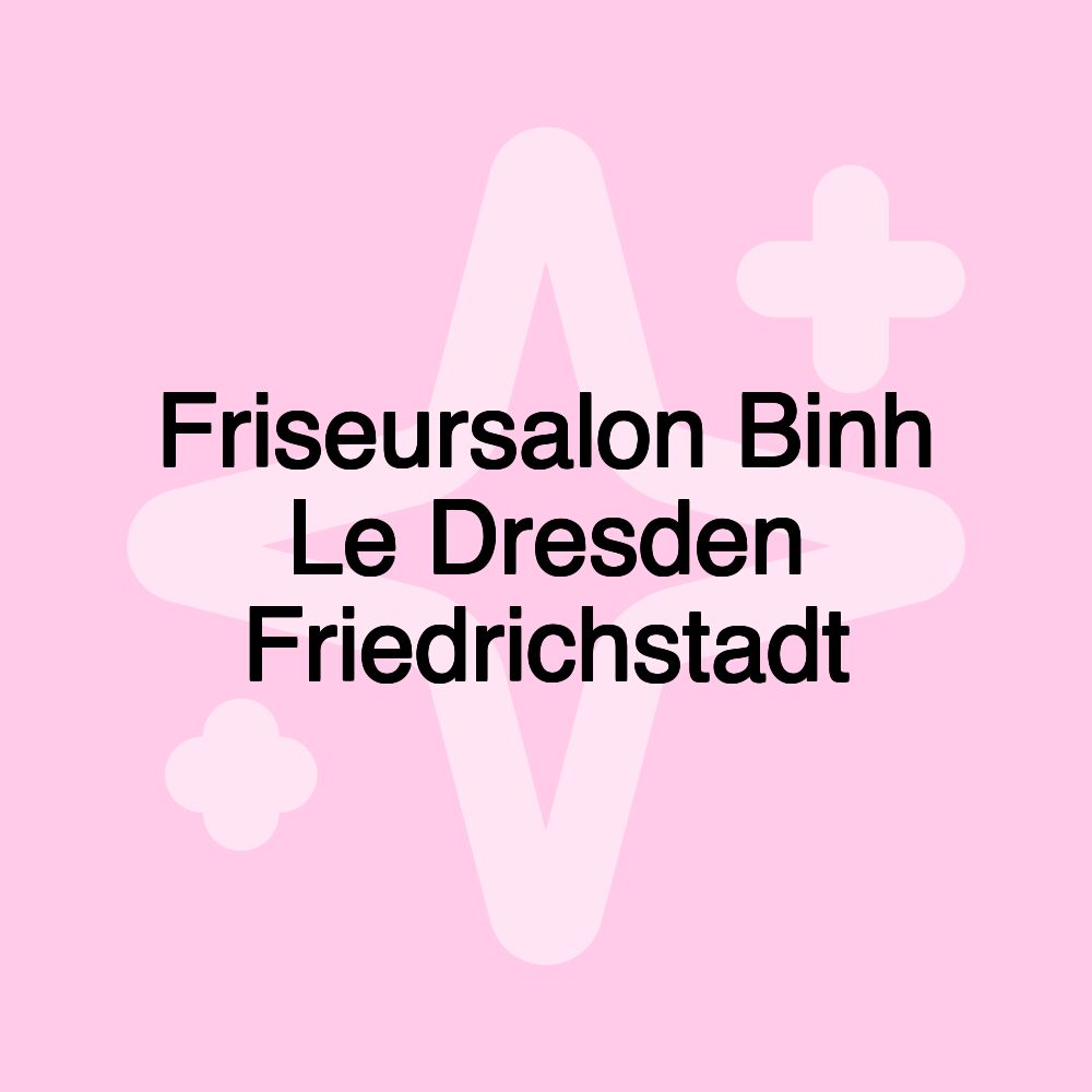 Friseursalon Binh Le Dresden Friedrichstadt