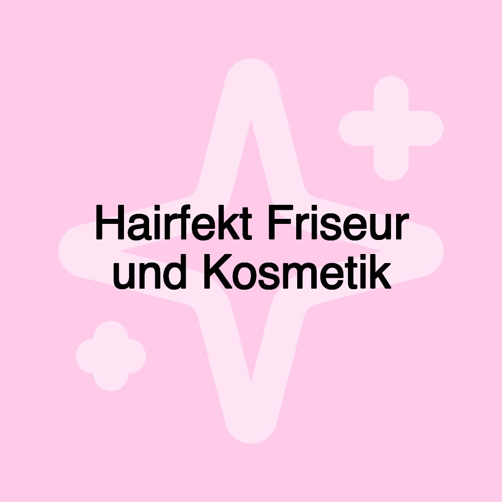 Hairfekt Friseur und Kosmetik