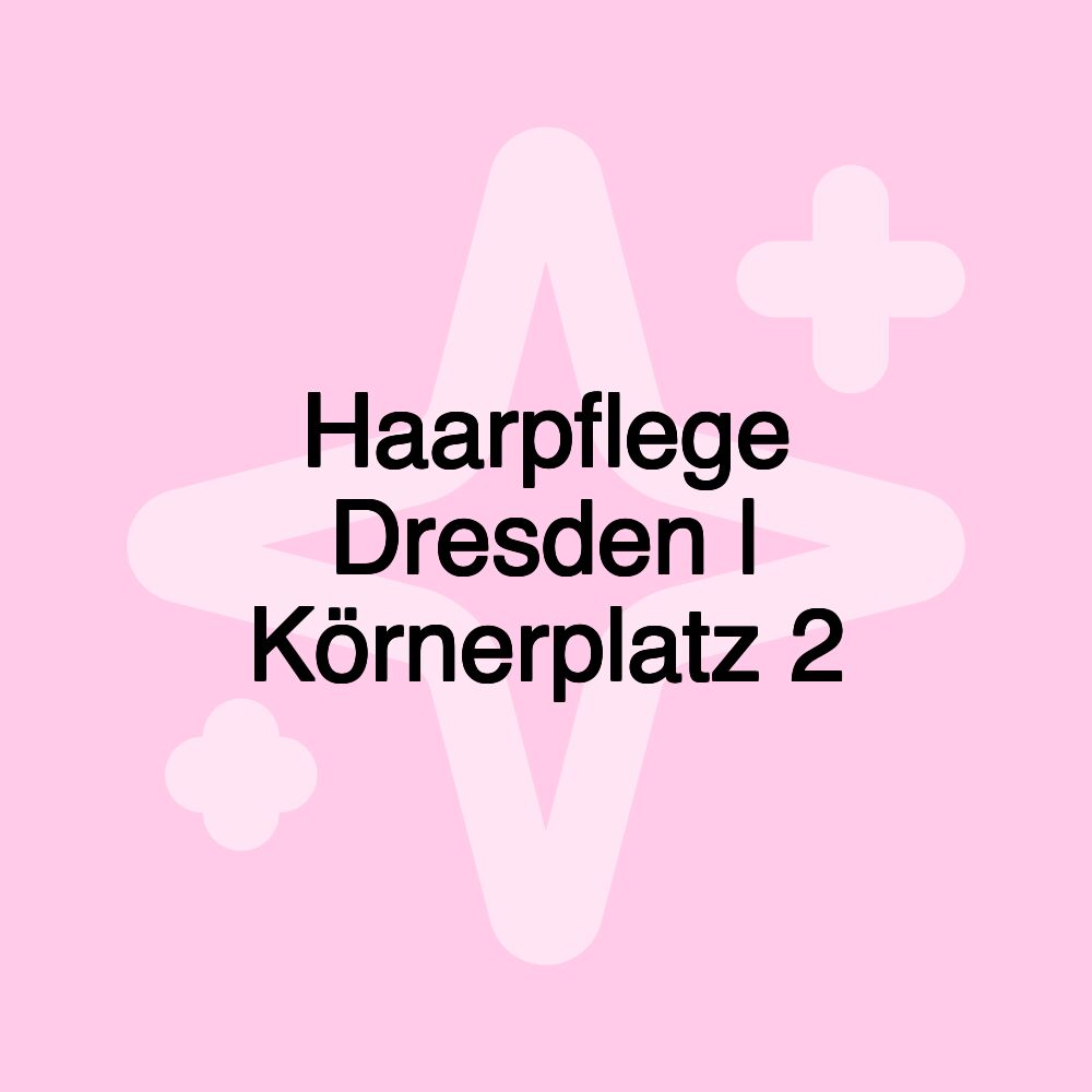 Haarpflege Dresden | Körnerplatz 2