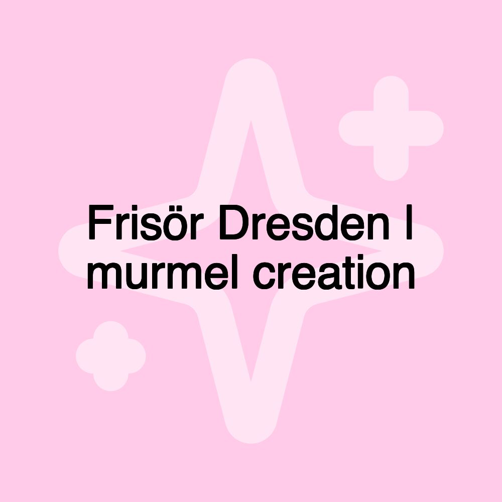 Frisör Dresden | murmel creation