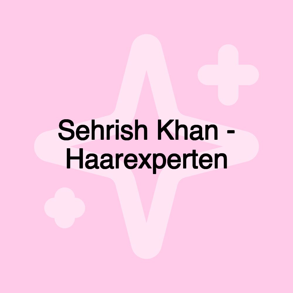 Sehrish Khan - Haarexperten