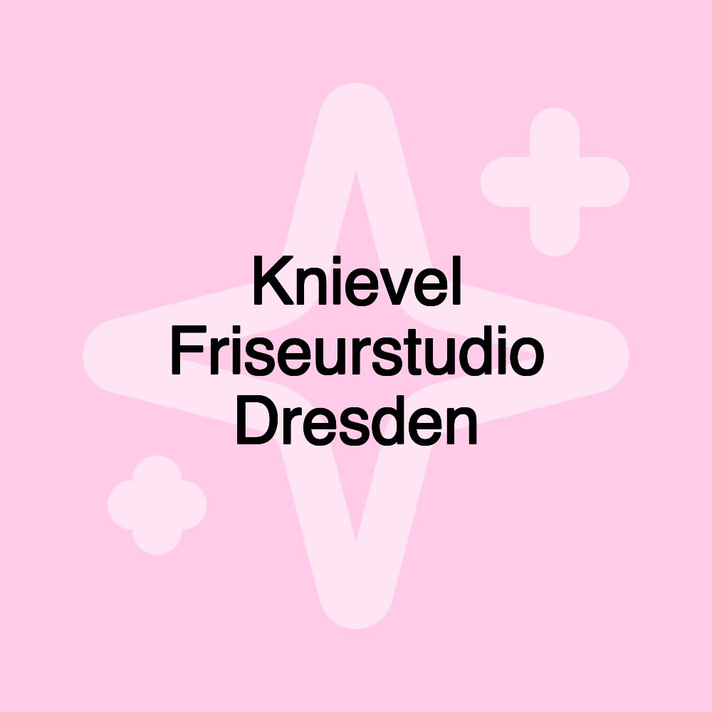 Knievel Friseurstudio Dresden