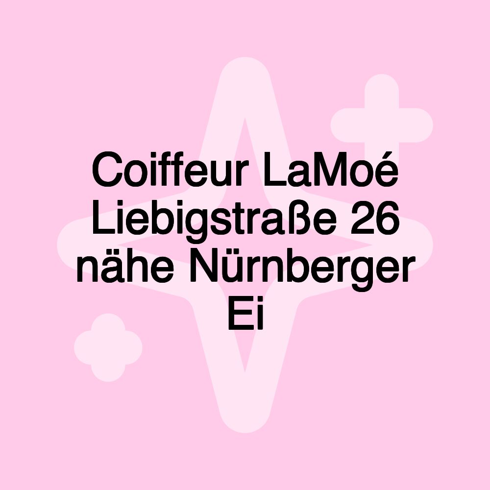 Coiffeur LaMoé Liebigstraße 26 nähe Nürnberger Ei