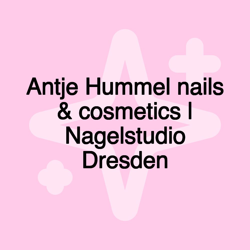 Antje Hummel nails & cosmetics | Nagelstudio Dresden