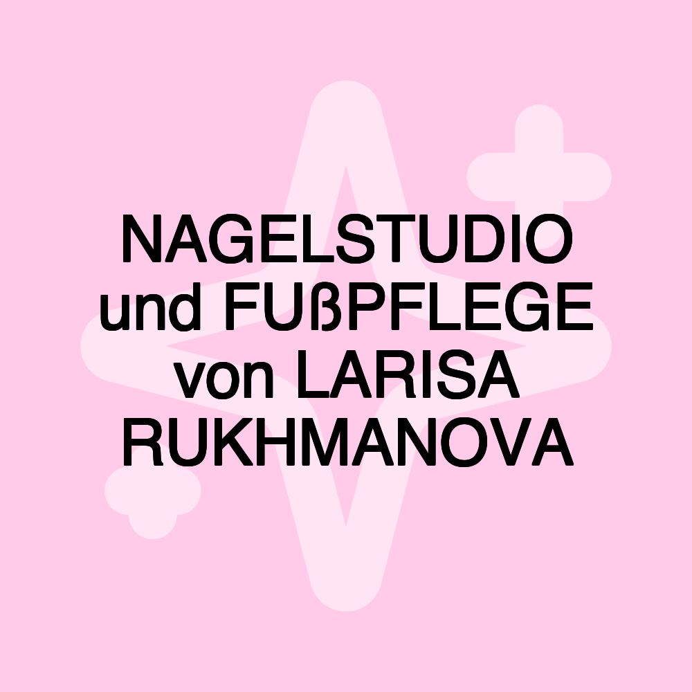 NAGELSTUDIO und FUßPFLEGE von LARISA RUKHMANOVA