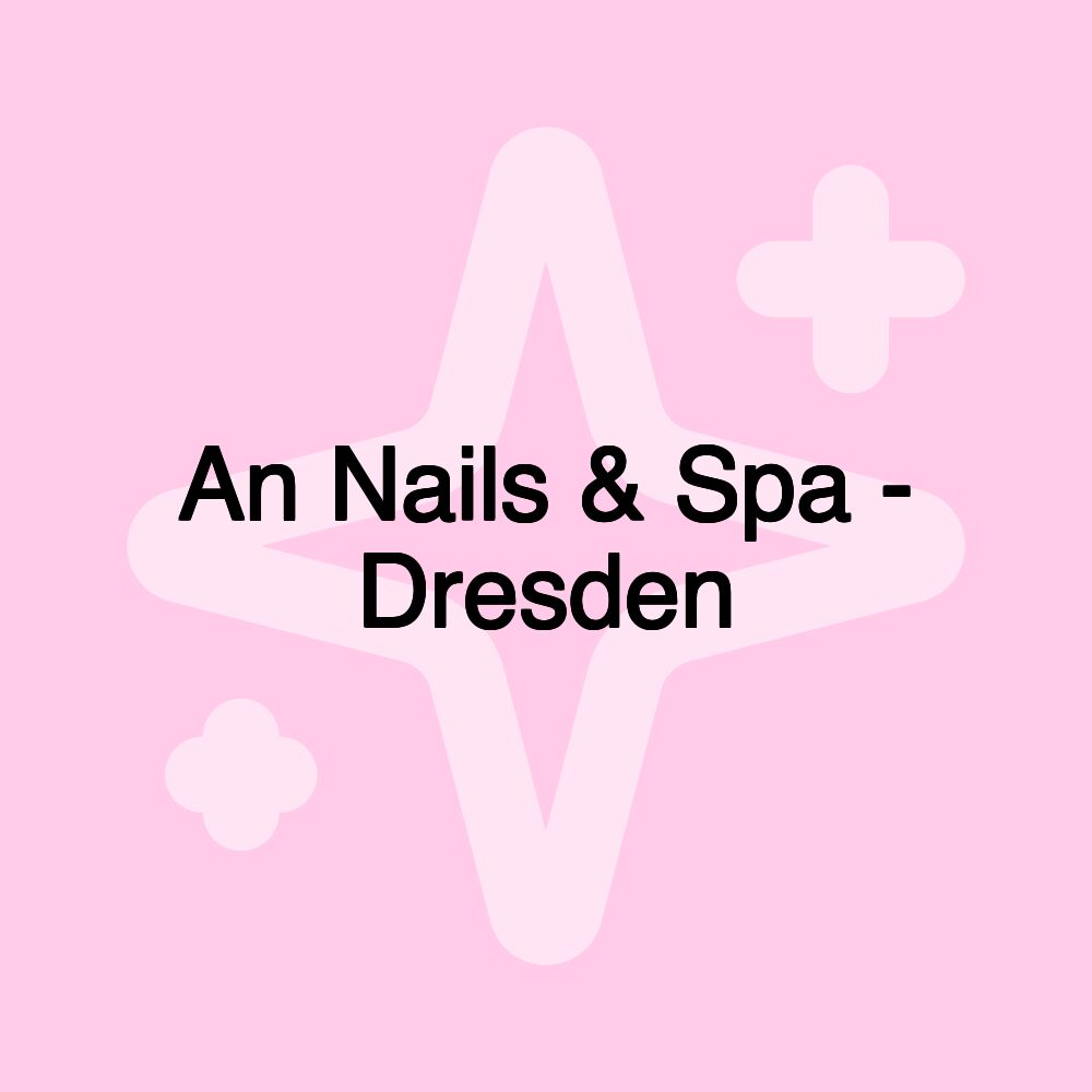 An Nails & Spa - Dresden