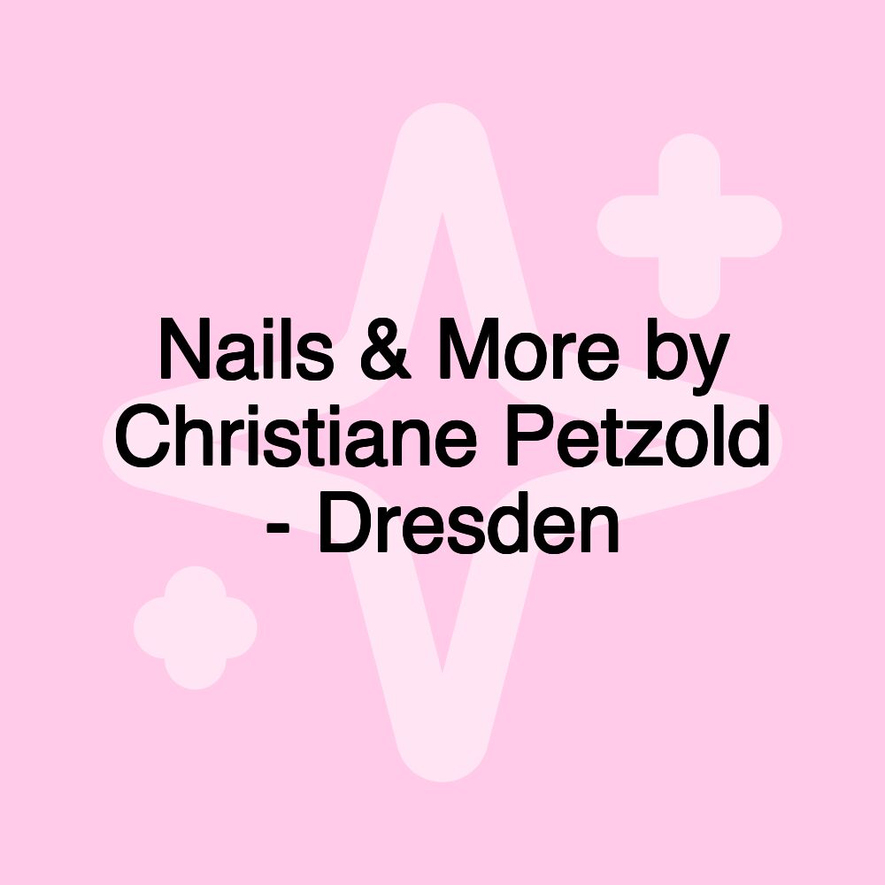 Nails & More by Christiane Petzold - Dresden