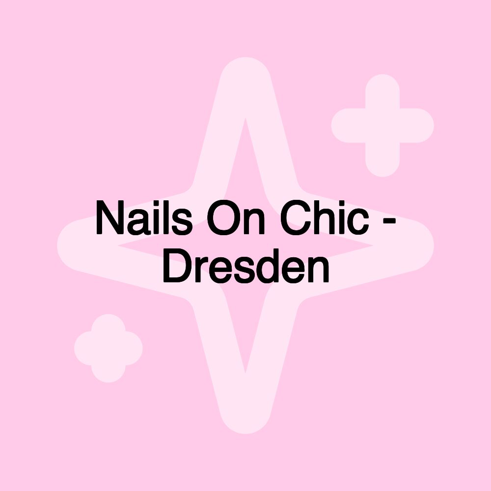 Nails On Chic - Dresden