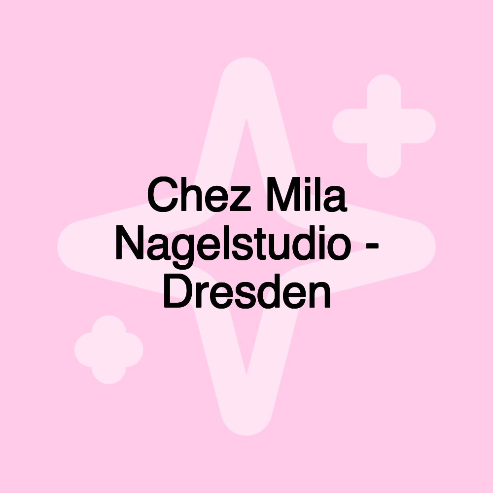 Chez Mila Nagelstudio - Dresden