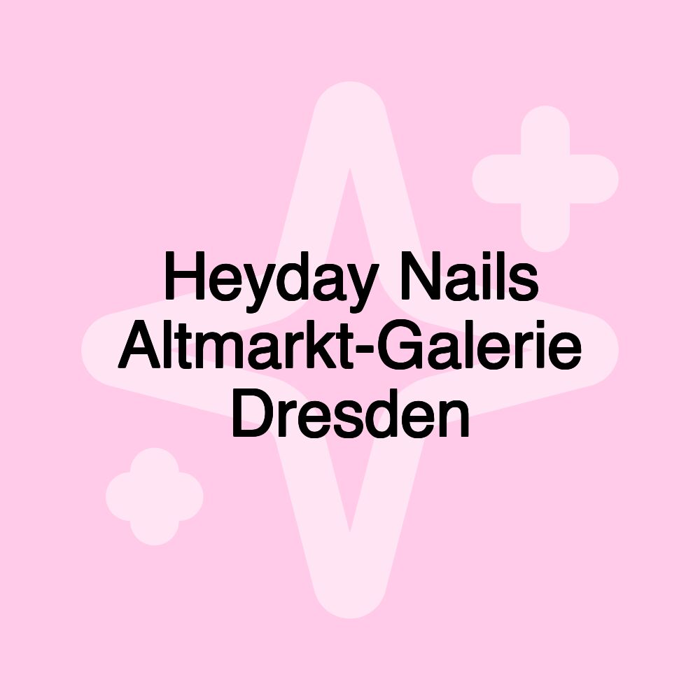 Heyday Nails Altmarkt-Galerie Dresden