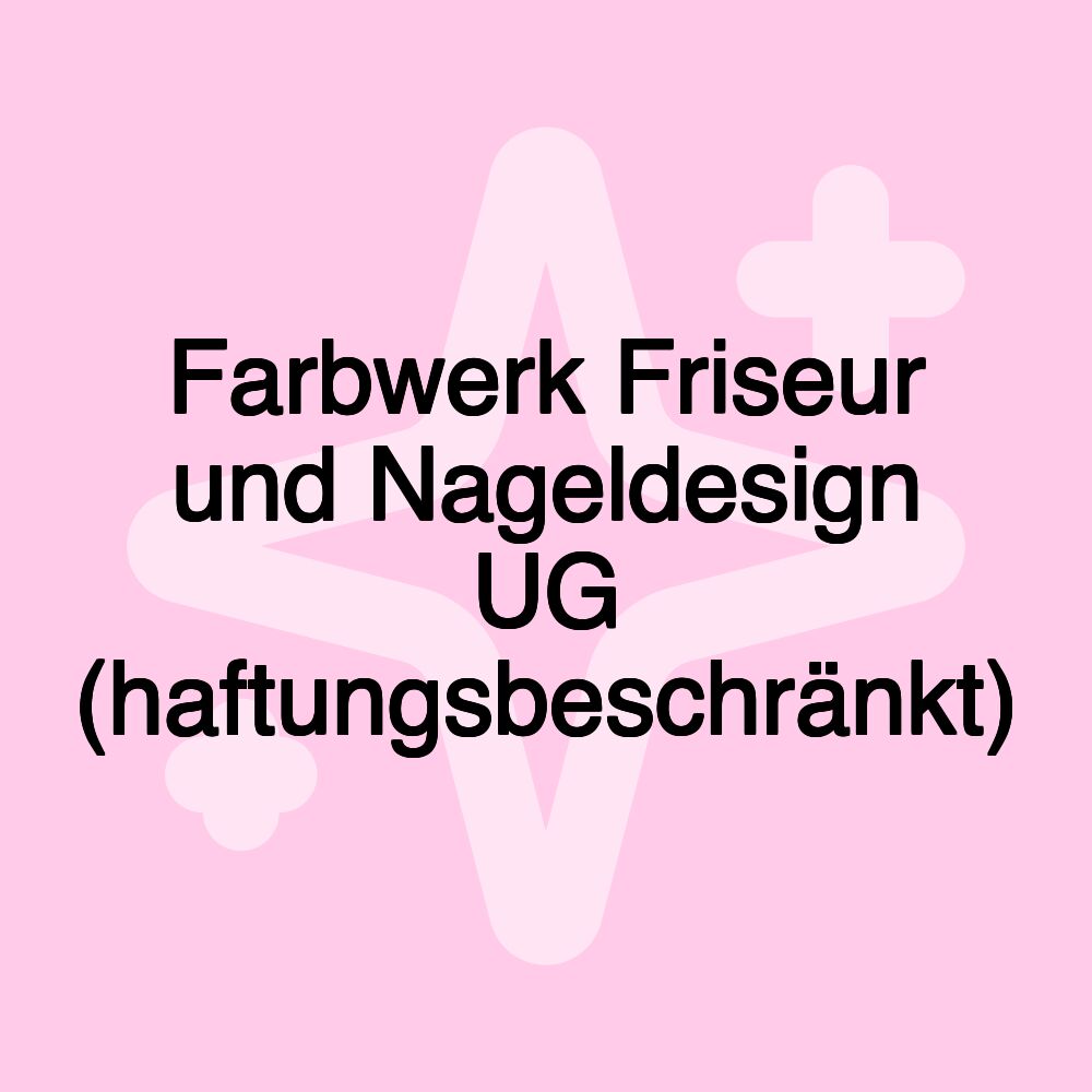 Farbwerk Friseur und Nageldesign UG (haftungsbeschränkt)