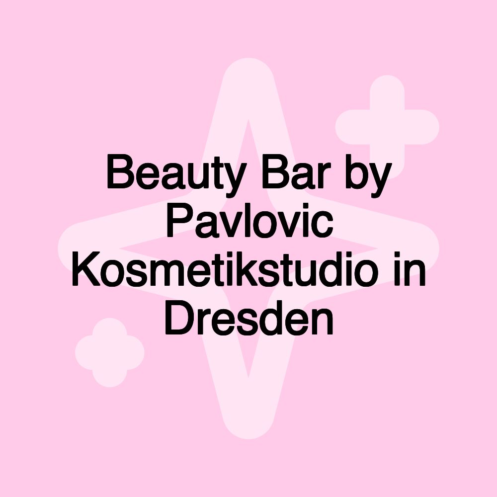 Beauty Bar by Pavlovic Kosmetikstudio in Dresden