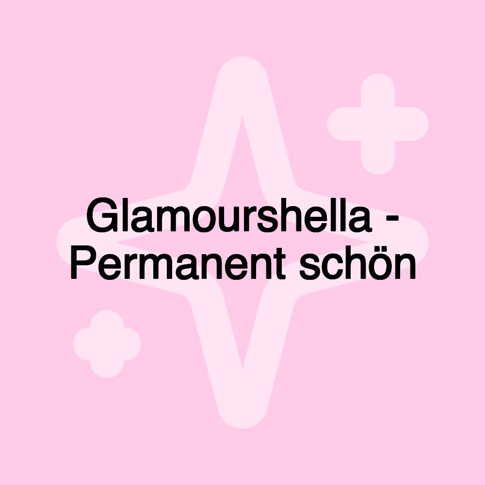 Glamourshella - Permanent schön