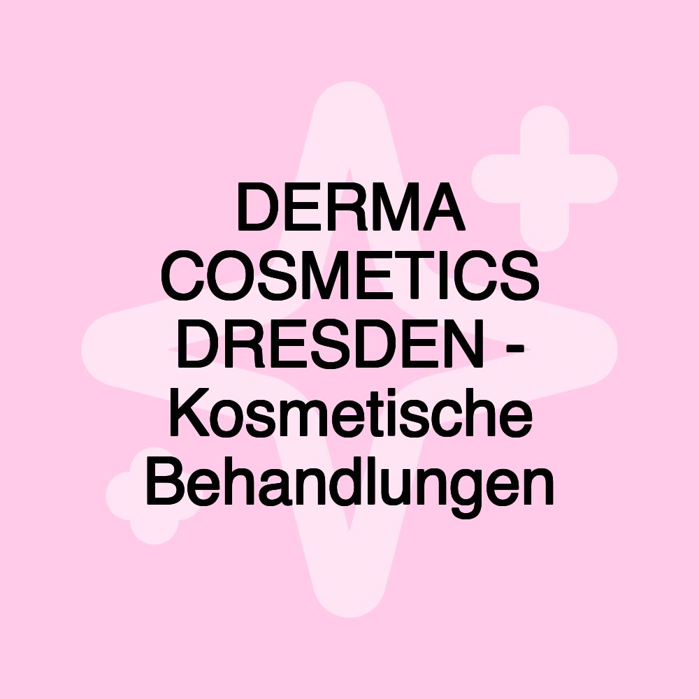 DERMA COSMETICS DRESDEN - Kosmetische Behandlungen