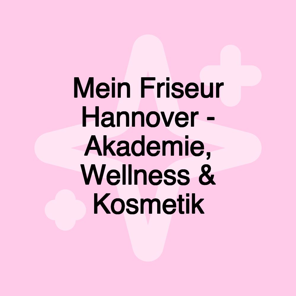 Mein Friseur Hannover - Akademie, Wellness & Kosmetik