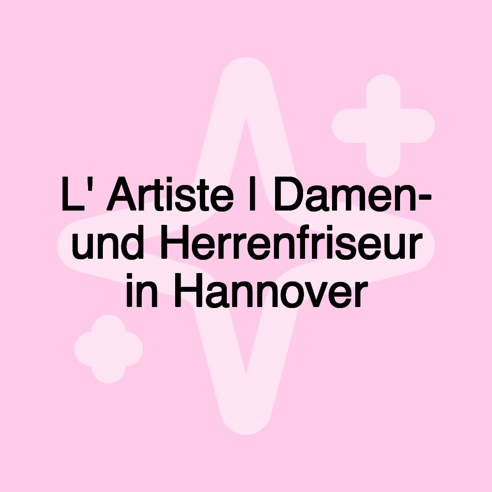 L' Artiste | Damen- und Herrenfriseur in Hannover