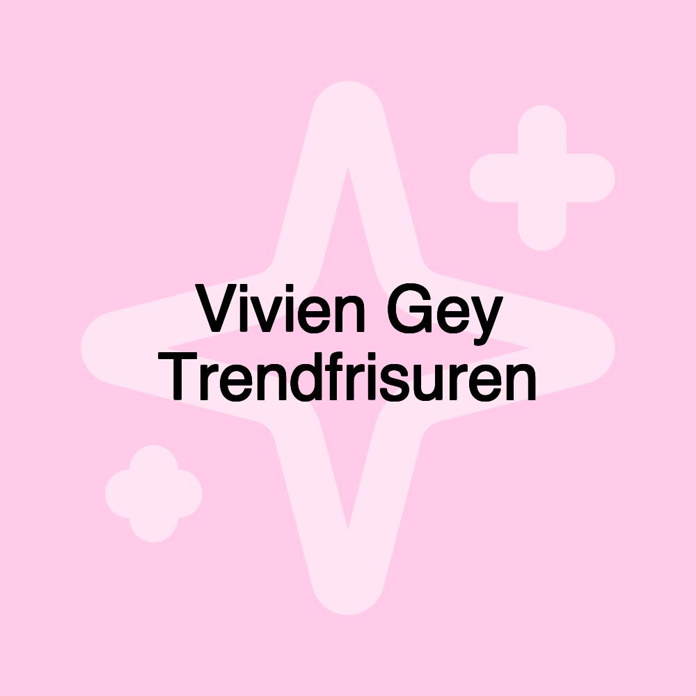 Vivien Gey Trendfrisuren