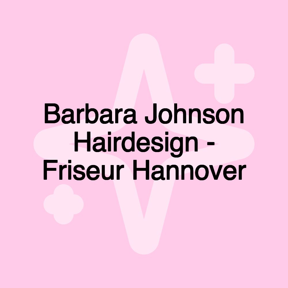 Barbara Johnson Hairdesign - Friseur Hannover