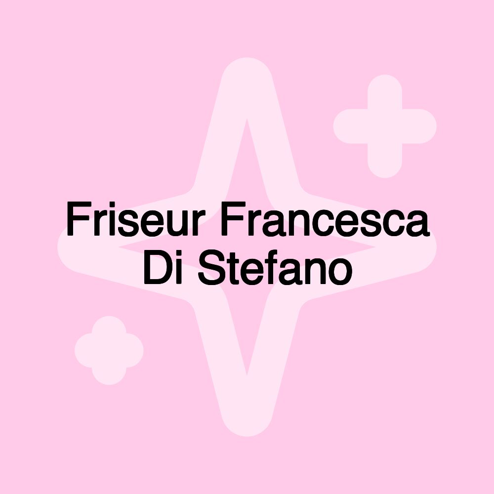 Friseur Francesca Di Stefano