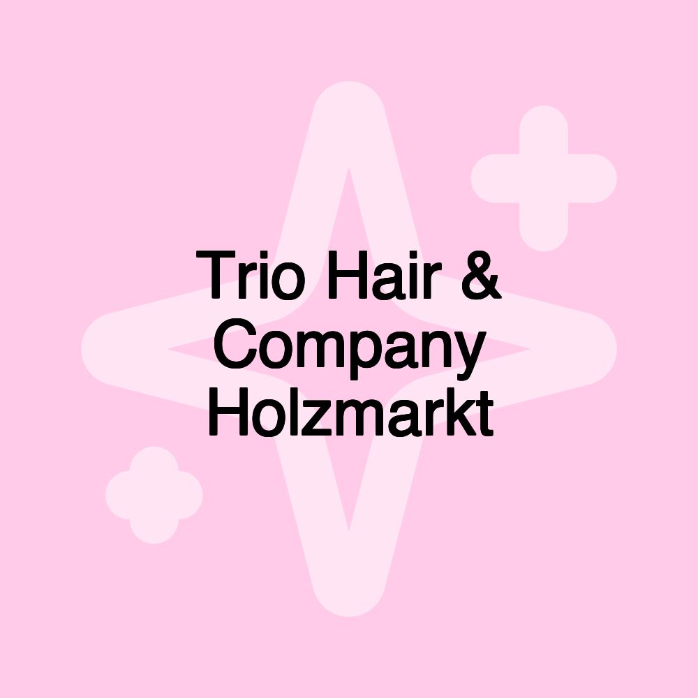 Trio Hair & Company Holzmarkt