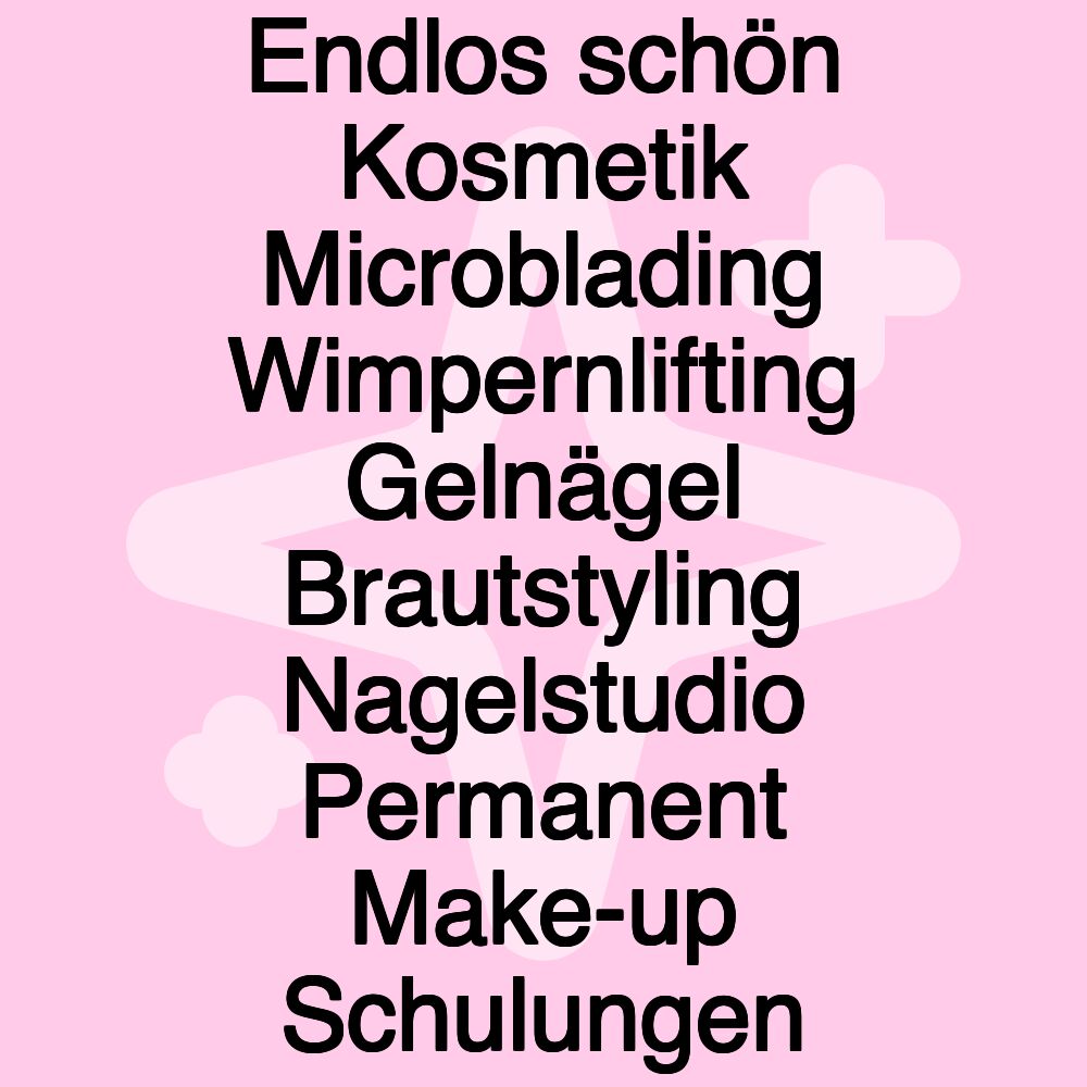 Endlos schön Kosmetik Microblading Wimpernlifting Gelnägel Brautstyling Nagelstudio Permanent Make-up Schulungen