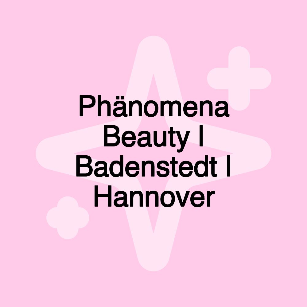 Phänomena Beauty | Badenstedt | Hannover