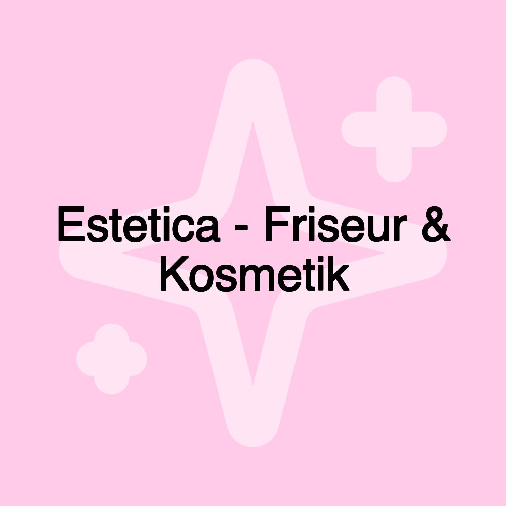 Estetica - Friseur & Kosmetik