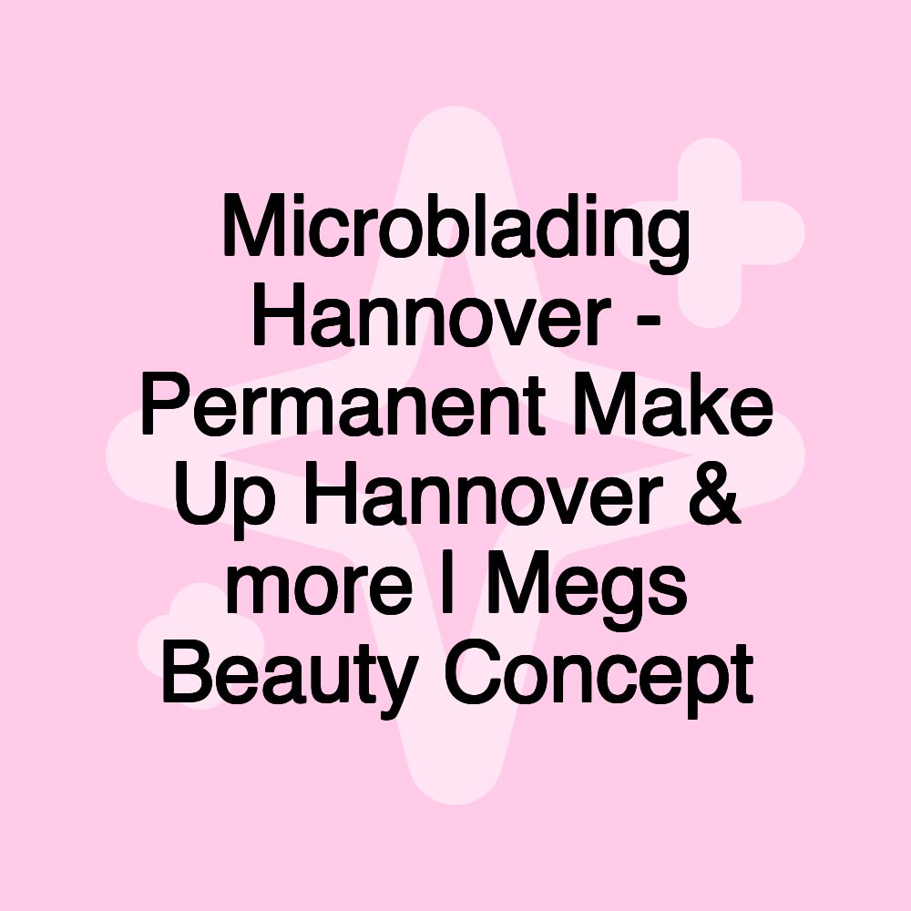 Microblading Hannover - Permanent Make Up Hannover & more | Megs Beauty Concept