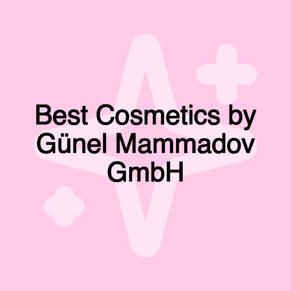 Best Cosmetics by Günel Mammadov GmbH