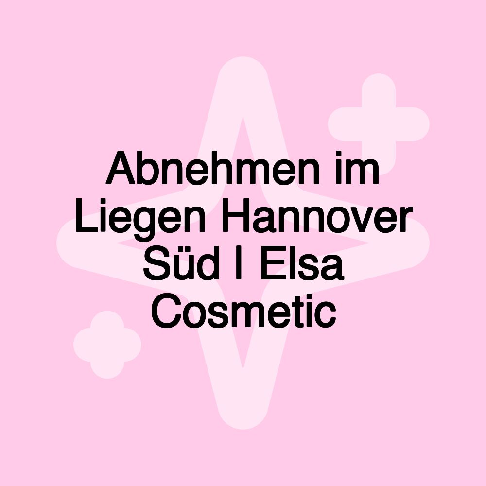 Abnehmen im Liegen Hannover Süd | Elsa Cosmetic