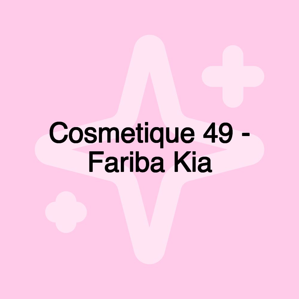 Cosmetique 49 - Fariba Kia